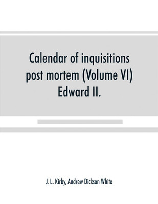 Calendar of inquisitions post mortem and other analogous documents preserved in the Public Record Office (Volume VI) Edward II.(English, Paperback, L Kirby J)
