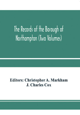 The records of the borough of Northampton (Two Volumes)(English, Paperback, Charles Cox J)