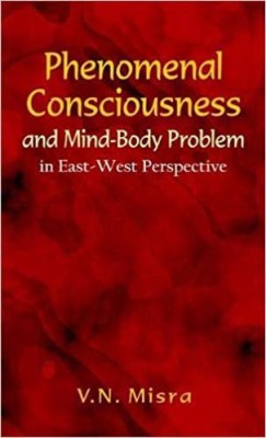 Phenomenal Consciousness and Mind-Body Problem in East-West Perspective(English, Paperback, Misra V. N.)