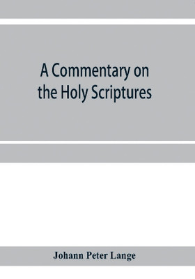 A commentary on the Holy Scriptures(English, Paperback, Peter Lange Johann)