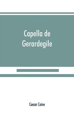 Capella de Gerardegile(English, Paperback, Caine Caesar)