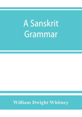 A Sanskrit grammar, including both the classical language, and the older dialects, of Veda and Brahmana(English, Paperback, Dwight Whitney William)