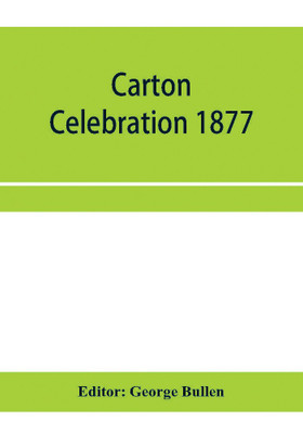 Carton Celebration 1877. Catalogue of the loan collection of antiquities, curiosities, and appliances connected with the art of printing(English, Paperback, unknown)