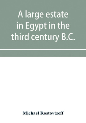 A large estate in Egypt in the third century B.C., a study in economic history(English, Paperback, Rostovtzeff Michael)