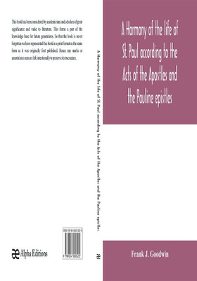 A harmony of the life of St. Paul according to the Acts of the Apostles and the Pauline epistles(English, Paperback, J Goodwin Frank)