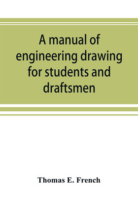 A manual of engineering drawing for students and draftsmen(English, Paperback, E French Thomas)
