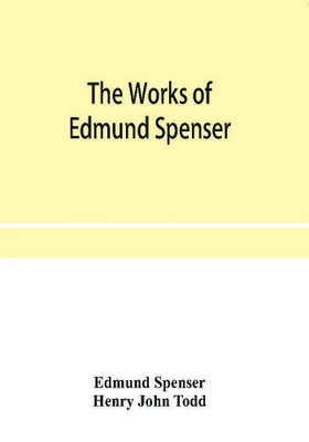 The works of Edmund Spenser. With a selection of notes from various commentators and a glossarial index. To which is prefixed, some account of the life of Spenser(English, Paperback, Spenser Edmund) The works of Edmund Spenser. With a selection of notes from various commentators and a glossarial index. To which is prefixed, some account of the life of Spenser(English, Paperback, Spenser Edmund)