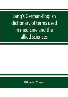 Lang's German-English dictionary of terms used in medicine and the allied sciences(English, Paperback, K Meyers Milton)