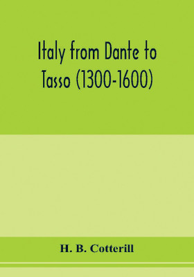 Italy from Dante to Tasso (1300-1600)(English, Paperback, B Cotterill H)