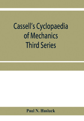 Cassell's cyclopaedia of mechanics(English, Paperback, N Hasluck Paul)