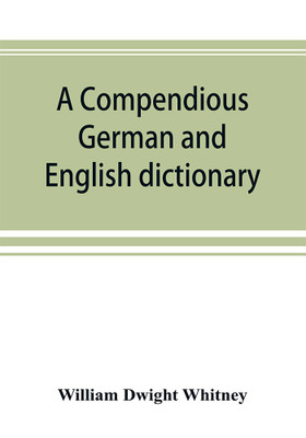 A compendious German and English dictionary(English, Paperback, Dwight Whitney William)