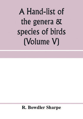 A hand-list of the genera & species of birds. (Nomenclator avium tum fossilium tum viventium) (Volume V)(English, Paperback, Bowdler Sharpe R)