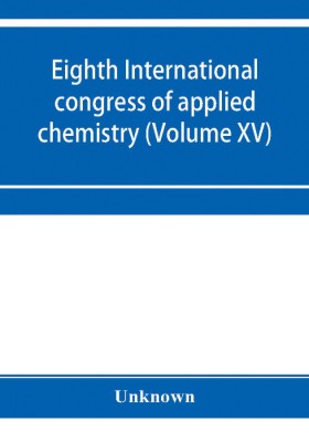 Eighth International congress of applied chemistry, Washington and New York, September 4 to 13, 1912 (Volume XV)(English, Paperback, unknown)