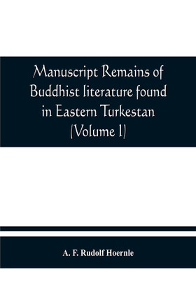 Manuscript remains of Buddhist literature found in Eastern Turkestan (Volume I)(English, Paperback, F Rudolf Hoernle A)