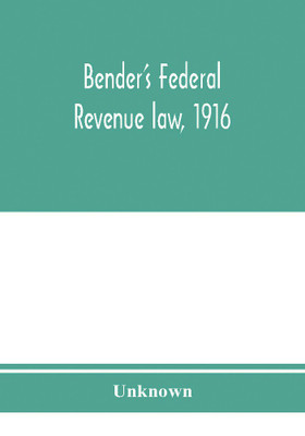 Bender's federal revenue law, 1916; the Revenue act of September 8, 1916, with notes and commentaries; also, federal taxation in general(English, Paperback, unknown)