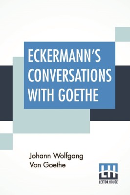 Eckermann's Conversations With Goethe(English, Paperback, Von Goethe Johann Wolfgang)