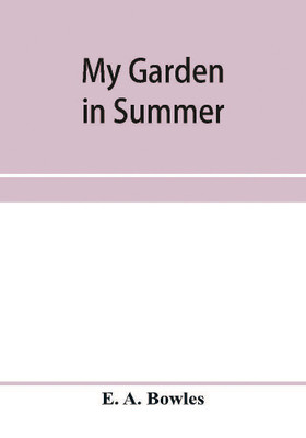 My garden in summer(English, Paperback, A Bowles E)