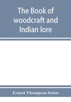 The book of woodcraft and Indian lore(English, Paperback, Thompson Seton Ernest)