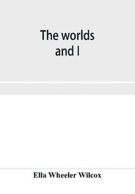 The worlds and I(English, Paperback, Wheeler Wilcox Ella)