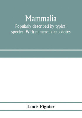 Mammalia. Popularly described by typical species. With numerous anecdotes(English, Paperback, Figuier Louis)