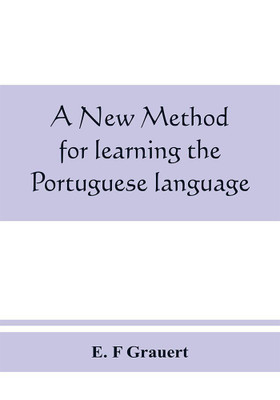 A new method for learning the Portuguese language(English, Paperback, F Grauert E)