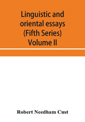 Linguistic and oriental essays. Written from the year 1840 to 1897 (Fifth Series) Volume II.(English, Paperback, Needham Cust Robert)