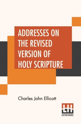 Addresses On The Revised Version Of Holy Scripture(English, Paperback, Ellicott Charles John)