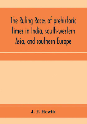 The ruling races of prehistoric times in India, south-western Asia, and southern Europe(English, Paperback, F Hewitt J)