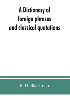 A Dictionary of foreign phrases and classical quotations(English, Paperback, D Blackman R)