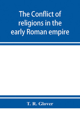 The conflict of religions in the early Roman empire(English, Paperback, R Glover T)