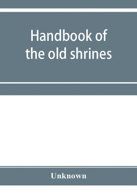 Handbook of the old shrines and temples and their treasures in Japan(English, Paperback, unknown)