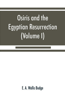 Osiris and the Egyptian resurrection (Volume I)(English, Paperback, A Wallis Budge E)