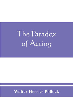 The paradox of acting(English, Paperback, Herries Pollock Walter)
