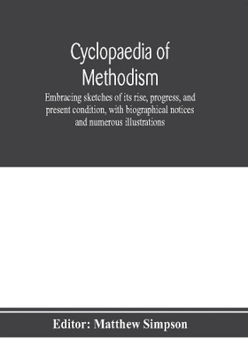 Cyclopaedia of Methodism. Embracing sketches of its rise, progress, and present condition, with biographical notices and numerous illustrations(English, Paperback, unknown)