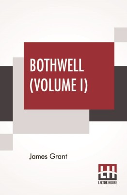 Bothwell (Volume I)(English, Paperback, Grant James)