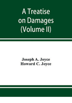 A treatise on damages, covering the entire law of damages, both generally and specifically (Volume II)(English, Paperback, A Joyce Joseph)