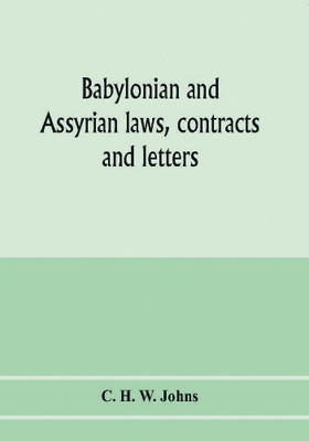 Babylonian and Assyrian laws, contracts and letters(English, Paperback, H W Johns C)