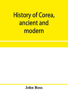 History of Corea, ancient and modern(English, Paperback, Ross John)