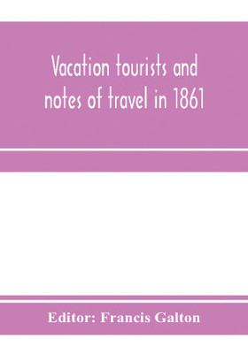 Vacation tourists and notes of travel in 1861(English, Paperback, unknown)
