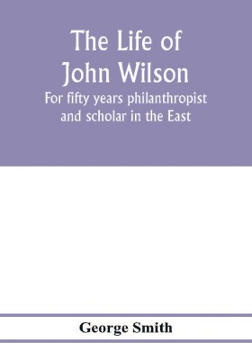 The life of John Wilson(English, Paperback, Smith George)