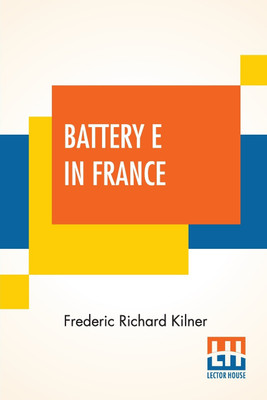 Battery E In France(English, Paperback, Kilner Frederic Richard)