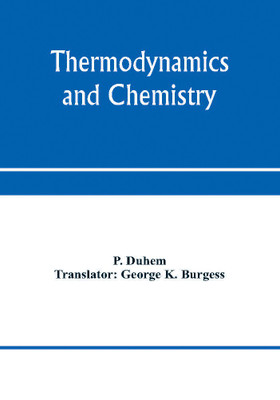 Thermodynamics and chemistry. A non-mathematical treatise for chemists and students of chemistry(English, Paperback, Duhem P)