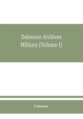 Delaware archives Military (Volume I)(English, Paperback, unknown)