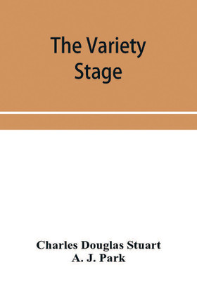 The variety stage; a history of the music halls from the earliest period to the present time(English, Paperback, Douglas Stuart Charles)