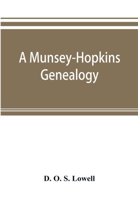 A Munsey-Hopkins genealogy, being the ancestry of Andrew Chauncey Munsey and Mary Jane Merritt Hopkins, the parents of Frank A. Munsey(English, Paperback, O S Lowell D)