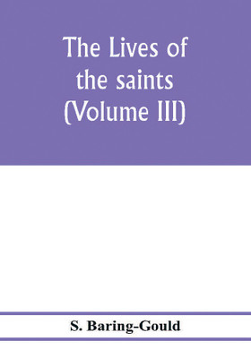 The lives of the saints (Volume III)(English, Paperback, Baring-Gould S)