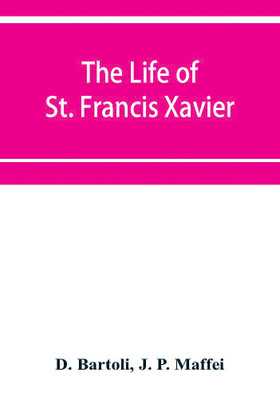 The life of St. Francis Xavier(English, Paperback, Bartoli D)