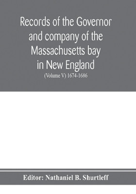 Records of the governor and company of the Massachusetts bay in New England (Volume V) 1674-1686(English, Paperback, unknown)