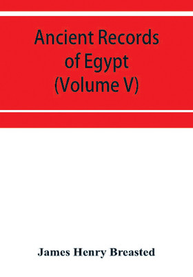 Ancient records of Egypt; historical documents from the earliest times to the Persian conquest (Volume V)(English, Paperback, Henry Breasted James)