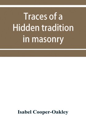 Traces of a hidden tradition in masonry and mediaeval mysticism(English, Paperback, Cooper-Oakley Isabel)